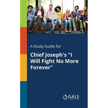 A Study Guide for Chief Joseph's "I Will Fight No More Forever"