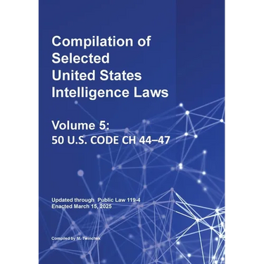 Compilation of Selected United States Intelligence Laws Vol. 5: 50 U.S. Code Ch 44-47