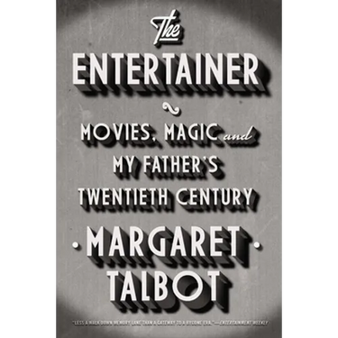 The Entertainer: Movies, Magic, and My Father's Twentieth Century