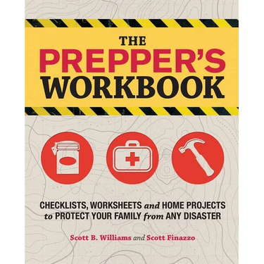The Prepper's Workbook: Checklists, Worksheets, and Home Projects to Protect Your Family from Any Disaster