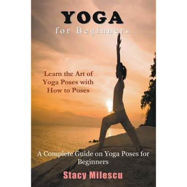 Yoga for Beginners: A Complete Guide on Yoga Poses for Beginners