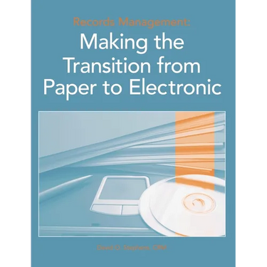 Records Management: Making the Transition from Paper to Electronic