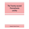 The Twenty-second Pennsylvania cavalry and the Ringgold battalion, 1861-1865