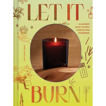 Let It Burn: Illuminate Your Life with Candles and Fragrance