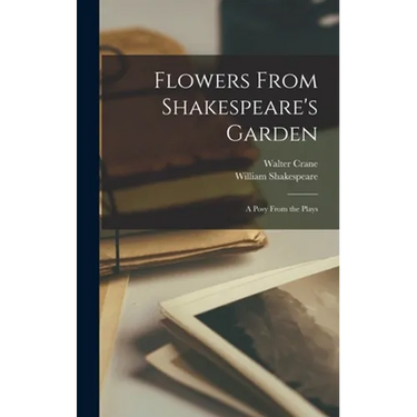 Flowers From Shakespeare's Garden: a Posy From the Plays