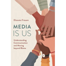 Media Is Us: Understanding Communication and Moving Beyond Blame