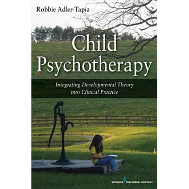 Child Psychotherapy: Integrating Developmental Theory into Clinical Practice