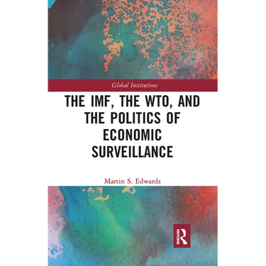 The Imf, the Wto & the Politics of Economic Surveillance