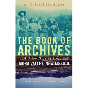 The Book of Archives and Other Stories from the Mora Valley, New Mexico: Volume 18