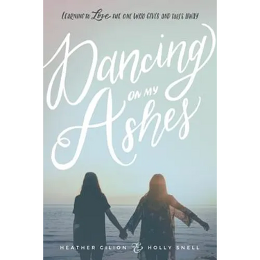 Dancing On My Ashes: Learning to Love the One Who Gives and Takes Away