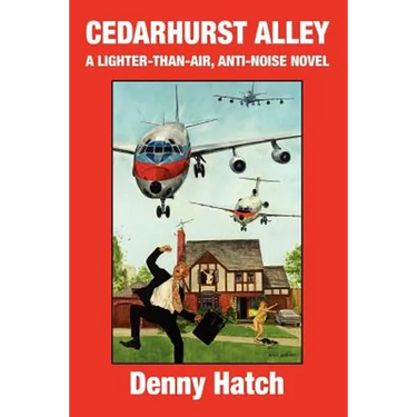 Cedarhurst Alley: A Lighter-Than-Air, Anti-Noise Novel