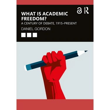 What Is Academic Freedom?: A Century of Debate, 1915-Present