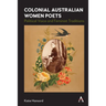 Colonial Australian Women Poets: Political Voice and Feminist Traditions
