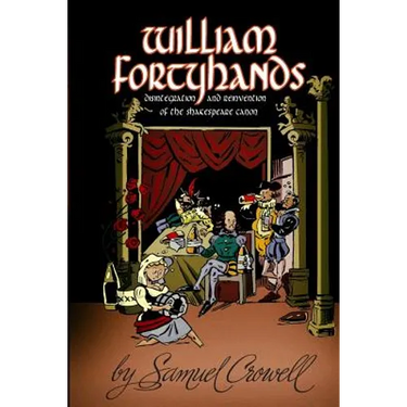 William Fortyhands: Disintegration and Reinvention of the Shakespeare Canon