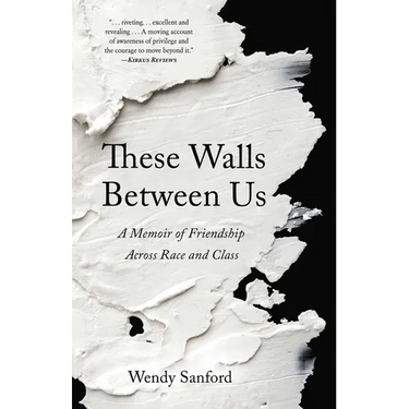 These Walls Between Us: A Memoir of Friendship Across Race and Class