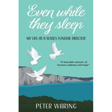 Even While They Sleep: My Life as a Sussex Funeral Director