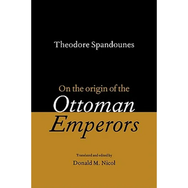 Theodore Spandounes: On the Origins of the Ottoman Emperors