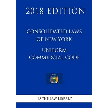Consolidated Laws of New York - Uniform Commercial Code (2018 Edition)