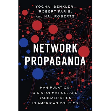 Network Propaganda: Manipulation, Disinformation, and Radicalization in American Politics