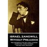 Israel Zangwill - Without Prejudice: 'Selfishness is the only real atheism; aspiration, unselfishness, the only real religion''