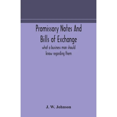 Promissory Notes And Bills Of Exchange: What A Business Man Should Know Regarding Them