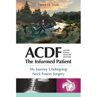 Acdf: The Informed Patient: My Journey Undergoing Neck Fusion Surgery