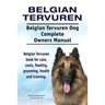 Belgian Tervuren. Belgian Tervuren Dog Complete Owners Manual. Belgian Tervuren book for care, costs, feeding, grooming, health and training.