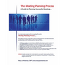 The Meeting Planning Process: A Guide to Planning Successful Meetings