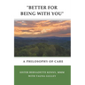 "better for Being with You": A Philosophy of Care
