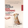 Real World Dog Training: Why correction succeeds and "positive" training fails