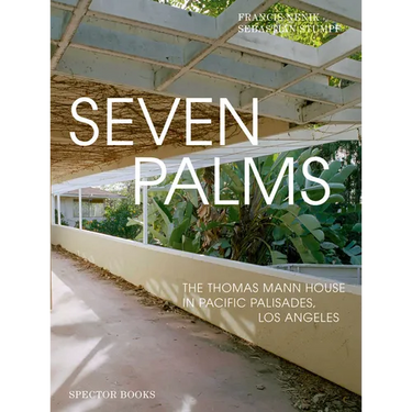 Seven Palms: The Thomas Mann House in Pacific Palisades, Los Angeles