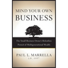 Mind Your Own Business: The Small Business Owner's Relentless Pursuit of Multigenerational Wealth