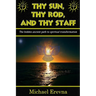 Thy Sun, Thy Rod, and Thy Staff: The ancient hidden path to spiritual transformation
