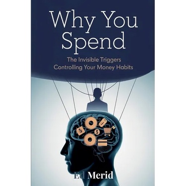 Why You Spend: The Invisible Triggers That Control Your Financial Habits