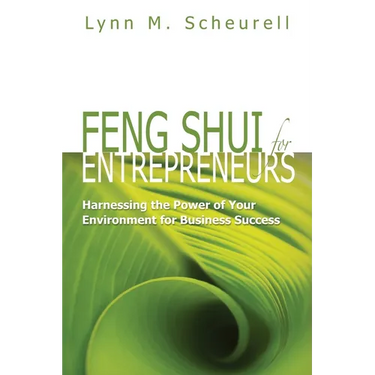 Feng Shui for Entrepreneurs: Harnessing the Power of Your Environment for Business Success