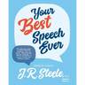 Your Best Speech Ever: The ultimate public speaking "How To Guide" featuring The Speech Formula, a proven design and delivery system.(Color)