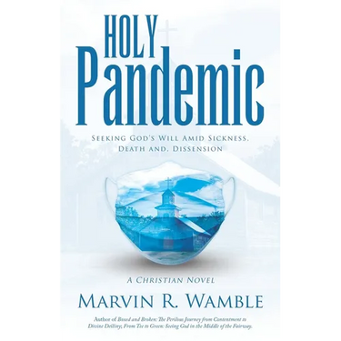 Holy Pandemic: Seeking God's Will Amid Sickness, Death and, Dissension