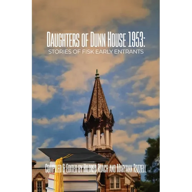 Daughters of Dunn House 1953: Stories of Fisk Early Entrants