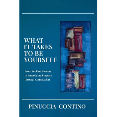 What It Takes to Be Yourself: From Seeking Success to Embodying Purpose through Compassion