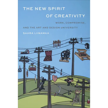The New Spirit of Creativity: Work, Compromise, and the Art and Design University