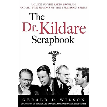 The Dr. Kildare Scrapbook - A Guide to the Radio and Television Series