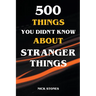 500 Things You Didn't Know About Stranger Things