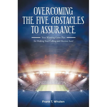 Overcoming the Five Obstacles to Assurance: Your Winning Game Plan for Making Your Calling and Election Sure!