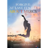Forgive: At Last, It's All about Mercy