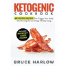 Ketogenic Cookbook: 67 Ketosis Recipes That Trigger Your Body into Burning Fat as Energy All Day Long (Includes Breakfast, Lunch, Dinner)
