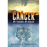 Cancer: My Teacher, My Healer