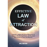 Effective Law of Attraction: A Guide to Apply the Law of Attraction to Improve Manifesting Power, and Manifest the Income or Love You Deserve