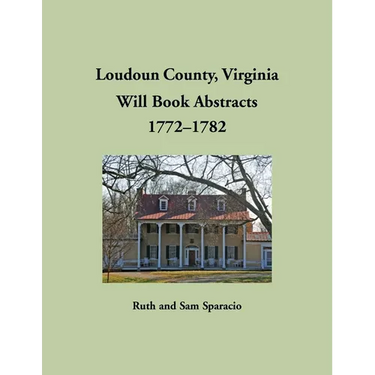 Loudoun County, Virginia Will Book Abstracts, 1772-1782