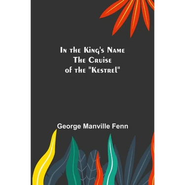 In the King's Name; The Cruise of the "Kestrel"
