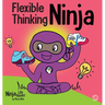 Flexible Thinking Ninja: A Children's Book About Developing Executive Functioning and Flexible Thinking Skills